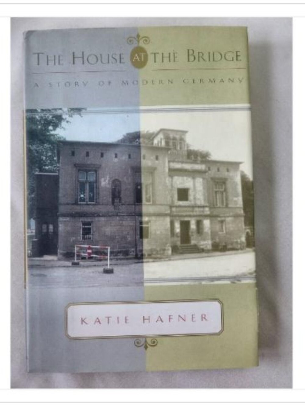 The House at the Bridge: A Story of Modern Germany Katie Hafner 1995 Hardcover